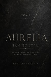 Aurelia. Taniec stali. - Karolina Kalata - ebook