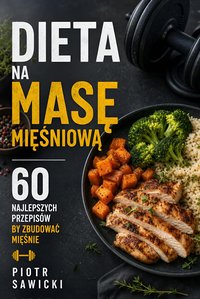 Dieta na masę mięśniową. 60 najlepszych przepisów by zbudować mięśnie - PiotrSawicki - ebook
