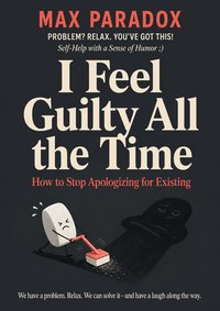 I Feel Guilty All the Time - Max Paradox - ebook