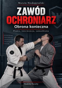 Zawód ochroniarz. Obrona konieczna. Prawo, interwencja, samoobrona - Marcin Niedopytalski - ebook