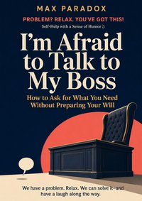 I'm Afraid to Talk to My Boss - Max Paradox - ebook