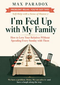 I'm Fed Up with My Family - Max Paradox - ebook