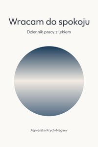 Wracam do spokoju | Dziennik pracy z lękiem - Agnieszka Krych-Nagaev - ebook