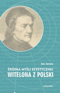 Źródła myśli estetycznej Witelona z Polski. Uzupełnienia do "Estetyki średniowiecznej" Władysława Tatarkiewicza - Jan Jaroszewski - ebook