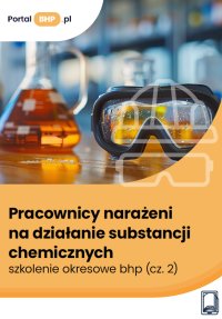 Pracownicy narażeni na działanie substancji chemicznych – szkolenie okresowe bhp. Część 2 - Justyna Głuszczyk - ebook
