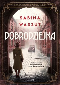 Dobrodziejka. Mroczne tajemnice dawnego Śląska - Sabina Waszut - ebook