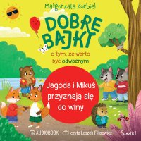 Jagoda i Mikuś przyznają się do winy. Dobre bajki o tym, że warto być odważnym - Małgorzata Korbiel - audiobook