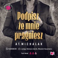Podpisz, że mnie pragniesz. Niegrzeczna Kolekcja - AT. Michalak - audiobook