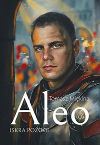 ALEO. Iskra pożogi - Tomasz Miękina - ebook
