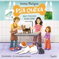 Psia Chatka. Siwy pyszczek szuka domu - Irena Małysa - audiobook