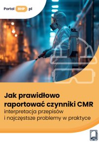 Jak prawidłowo raportować czynniki CMR – interpretacja przepisów i najczęstsze problemy w praktyce - Justyna Głuszczyk - ebook