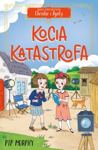 Agencja detektywistyczna Christie i Agaty. Tom 8. Kocia katastrofa - Pip Murphy - ebook