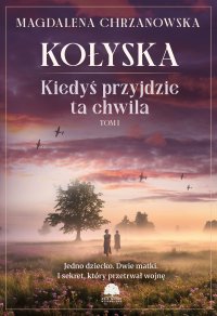 Kiedyś przyjdzie ta chwila. Tom 1. Kołyska - Magdalena Chrzanowska - ebook