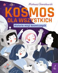 Kosmos dla wszystkich. Historie misji kosmicznych - Mateusz Chmielewski - ebook