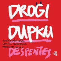 Drogi Dupku - Virginie Despentes - audiobook