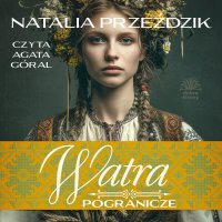 Pogranicze. Tom 3. Watra - Natalia Przeździk - audiobook