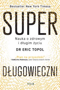 Superdługowieczni. Nauka o zdrowym i długim życiu - Eric Topol - ebook