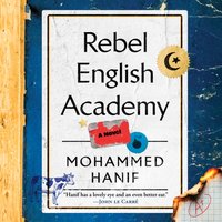 Rebel English Academy - Mohammed Hanif - audiobook