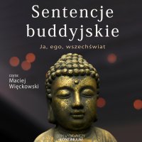 Sentencje buddyjskie. Ja, ego, wszechświat - Opracowanie zbiorowe - audiobook