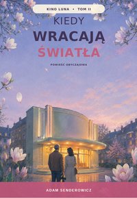 Kiedy wracają światła - KINO LUNA - TOM II - Adam Senderowicz - ebook