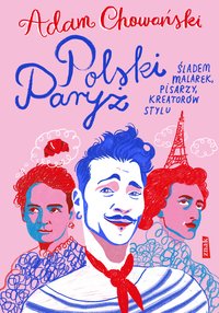 Polski Paryż. Śladem malarek, pisarzy, kreatorów stylu - Adam Chowański - ebook