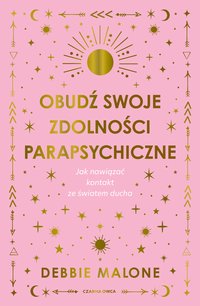 Obudź swoje zdolności parapsychiczne - Debbie Malone - ebook
