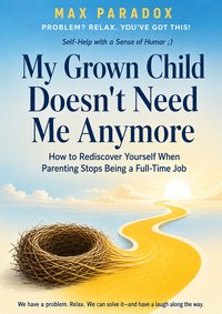 My Grown Child Doesn't Need Me Anymore - Max Paradox - ebook