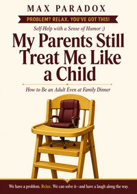 My Parents Still Treat Me Like a Child - Max Paradox - ebook