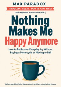 Nothing Makes Me Happy Anymore - Max Paradox - ebook