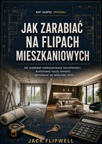 Jak zarabiać na flipach mieszkaniowych - Jack Flipwell - ebook