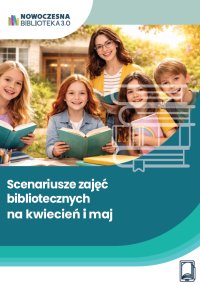 Scenariusze zajęć bibliotecznych na kwiecień i maj - Anna Kiełczewska - ebook