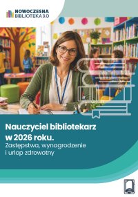 Nauczyciel bibliotekarz w 2026 roku. Zastępstwa, wynagrodzenie i urlop zdrowotny - Opracowanie zbiorowe - ebook