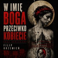 W IMIĘ BOGA PRZECIWKO KOBIECIE - Filip Krzemień - ebook