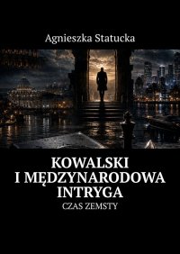 Kowalski i międzynarodowa intryga - Agnieszka Statucka - ebook