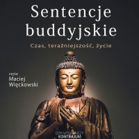 Sentencje buddyjskie. Czas, teraźniejszość, życie - Opracowanie zbiorowe - audiobook