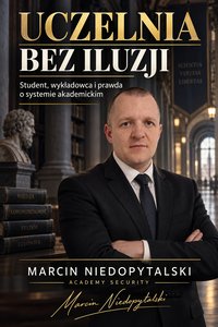 Uczelnia bez iluzji. Student, wykładowca i prawda o systemie akademickim - Marcin Niedopytalski - ebook