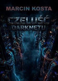 Czeluść darknetu - Marcin Kosta - ebook