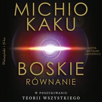 Boskie równanie - Michio Kaku - audiobook