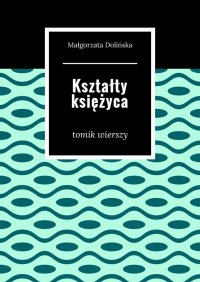 Kształty księżyca - Małgorzata Dolińska - ebook