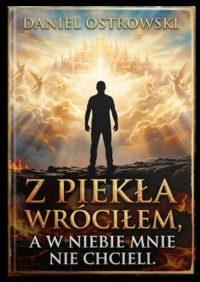 Z piekła wróciłem a w niebie mnie nie chcieli - Daniel Ostrowski - ebook