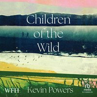 Children of the Wild - Kevin Powers - audiobook
