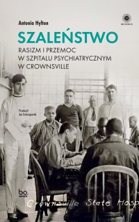 Szaleństwo. Rasizm i przemoc w szpitalu psychiatrycznym w Crownsville - Antonia Hylton - ebook