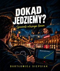 Dokąd Jedziemy? - Bartłomiej Siepsiak - ebook