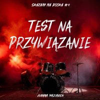 Test na przywiązanie. Skazani na rocka. Tom 4 - Joanna Maziarek - audiobook