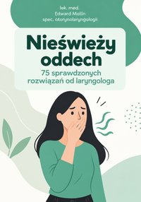 Nieświeży oddech 75 sprawdzonych rozwiązań od laryngologa - Edward Mollin - ebook