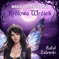 Królowa wróżek. Magia i dziedzictwo. Tom 2 - Rafał Zalewski - audiobook