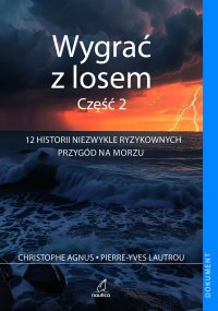 Wygrać z losem. Część 2. 12 historii niezwykle ryzykownych przygód na morzu - Christophe Agnus - ebook