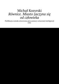 Równice. Miasto zaczyna się od człowieka - Michał Kozyrski - ebook