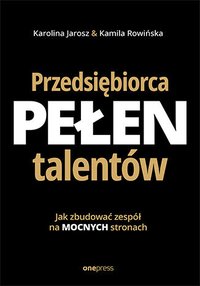 Przedsiębiorca pełen talentów. Jak zbudować zespół na mocnych stronach - Karolina Jarosz - ebook