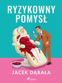 Ryzykowny pomysł - Jacek Dąbała - ebook